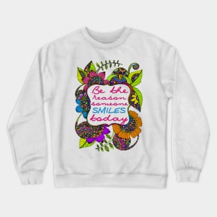 Be the reason some smiles Crewneck Sweatshirt